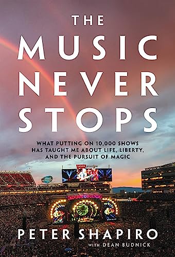 Stock image for The Music Never Stops: What Putting on 10,000 Shows Has Taught Me About Life, Liberty, and the Pursuit of Magic for sale by Orbiting Books