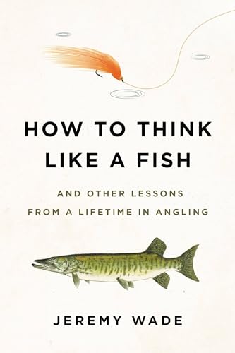 Stock image for How to Think Like a Fish: And Other Lessons from a Lifetime in Angling for sale by Bookoutlet1