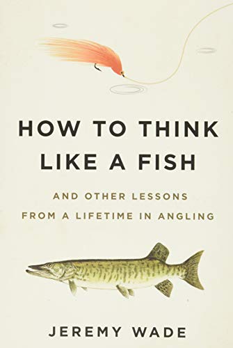 Imagen de archivo de How to Think Like a Fish: And Other Lessons from a Lifetime in Angling a la venta por Goodwill Books
