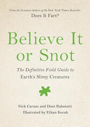 Beispielbild fr Believe It or Snot : The Definitive Field Guide to Earth's Slimy Creatures zum Verkauf von Better World Books