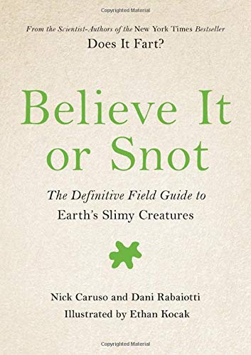 Stock image for Believe It or Snot: The Definitive Field Guide to Earth's Slimy Creatures (Does It Fart Series, 3) for sale by ZBK Books