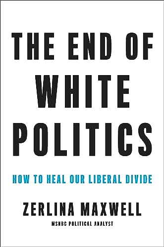 Imagen de archivo de The End of White Politics: How to Heal Our Liberal Divide a la venta por BooksRun
