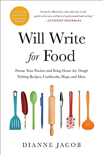Imagen de archivo de Will Write for Food: Pursue Your Passion and Bring Home the Dough Writing Recipes, Cookbooks, Blogs, and More a la venta por PlumCircle