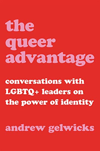 Stock image for The Queer Advantage: Conversations with LGBTQ+ Leaders on the Power of Identity for sale by SecondSale