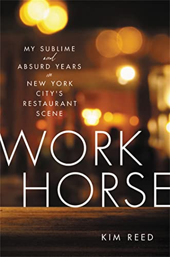Beispielbild fr Workhorse: My Sublime and Absurd Years in New York City's Restaurant Scene zum Verkauf von SecondSale