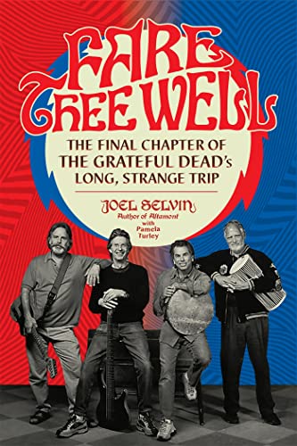 Stock image for Fare Thee Well: The Final Chapter of the Grateful Deads Long, Strange Trip for sale by Seattle Goodwill