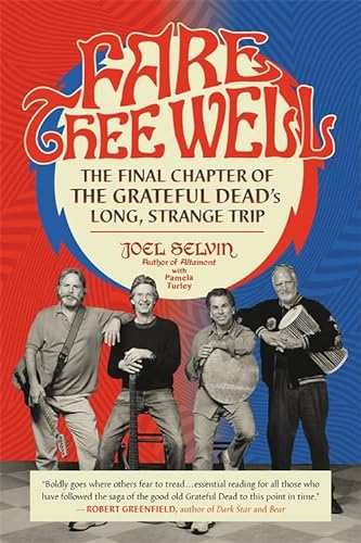 9780306903069: Fare Thee Well: The Final Chapter of the Grateful Dead's Long, Strange Trip
