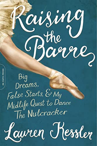 Imagen de archivo de Raising the Barre: Big Dreams, False Starts, and My Midlife Quest to Dance the Nutcracker a la venta por BooksRun