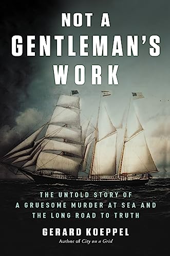 Beispielbild fr Not a Gentleman's Work: The Untold Story of a Gruesome Murder at Sea and the Long Road to Truth zum Verkauf von Wonder Book