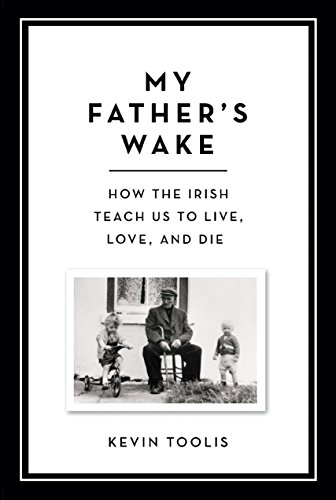 9780306921469: My Father's Wake: How the Irish Teach Us to Live, Love, and Die