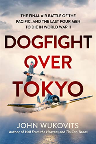 Imagen de archivo de Dogfight over Tokyo: The Final Air Battle of the Pacific and the Last Four Men to Die in World War II a la venta por SecondSale