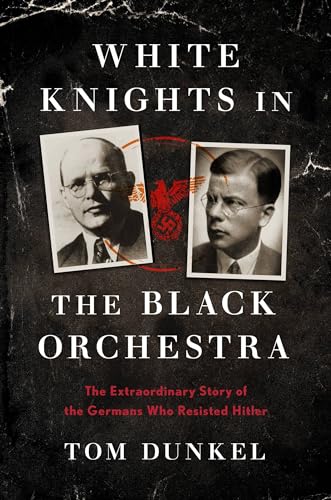 Beispielbild fr White Knights in the Black Orchestra: The Extraordinary Story of the Germans Who Resisted Hitler zum Verkauf von PlumCircle