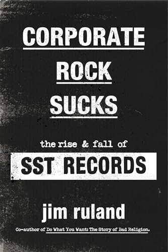 Imagen de archivo de Corporate Rock Sucks: The Rise and Fall of SST Records a la venta por PlumCircle