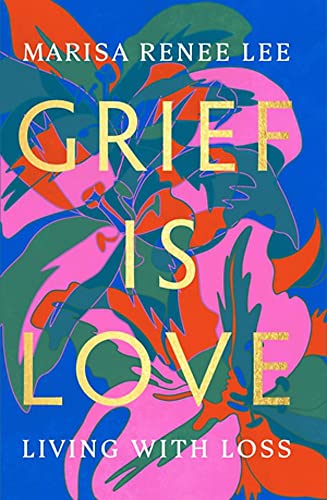 Stock image for Grief Is Love: Living with Loss for sale by Reliant Bookstore