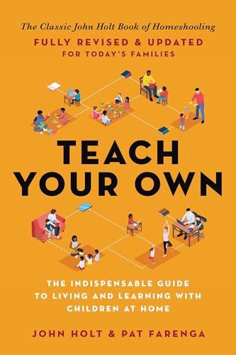 9780306926211: Teach Your Own: The Indispensable Guide to Living and Learning with Children at Home