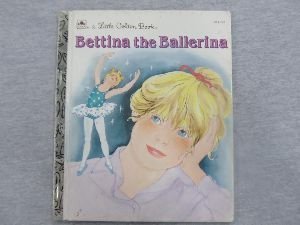 Bettina the Ballerina (A Little Golden Book)