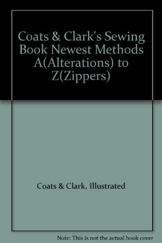Stock image for Coats & Clark's sewing book: Newest methods, A (alterations) to Z (zippers) for sale by Half Price Books Inc.