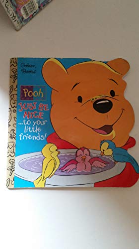 9780307101006: Just Be Nice to Your Little Friends! (Pooh: Just Be Nice)