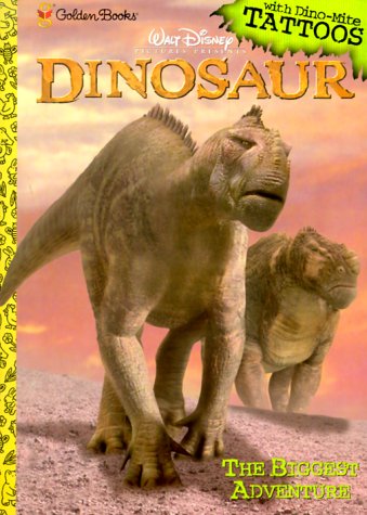 Walt Disney Pictures Presents Dinosaur: The Biggest Adventure (with Dino-Mite Tattoos) (9780307104670) by Golden Books