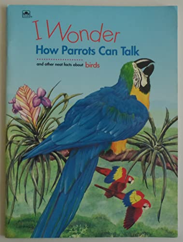 Imagen de archivo de I Wonder How Parrots Can Talk and Other Neat Facts About Birds a la venta por Your Online Bookstore