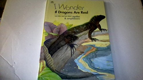 Beispielbild fr I Wonder If Dragons Are Real and other neat facts about reptiles & amphibians zum Verkauf von Alf Books