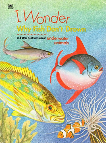 Beispielbild fr I Wonder Why Fish Don't Drown : And Other Neat Facts about Underwater Animals zum Verkauf von Better World Books