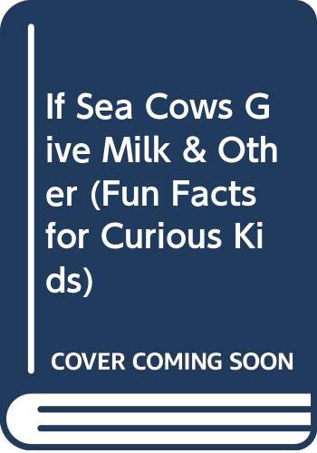 Beispielbild fr If Sea Cows Give Milk and Other : And Other Neat Facts about Unusual Animals zum Verkauf von Better World Books