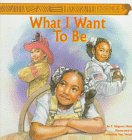 Imagen de archivo de What I Want to Be a la venta por Better World Books