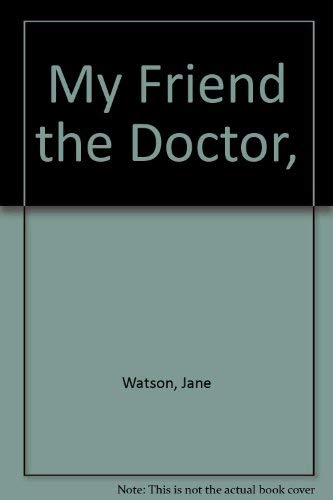 9780307117793: My Friend the Doctor,