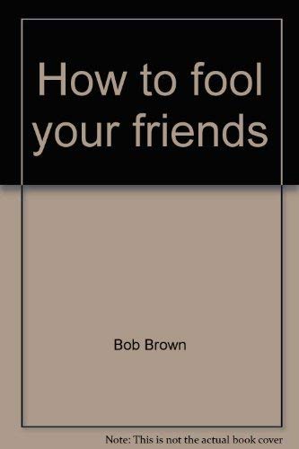 Imagen de archivo de How to fool your friends a la venta por Nealsbooks
