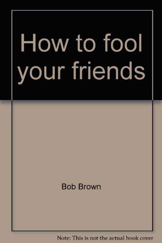 Stock image for How to fool your friends for sale by Nealsbooks