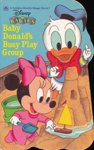 Baby Donald's Busy Play Group (Golden Sturdy Shape Book / Disney Babies) (9780307123169) by Baker, Darrell