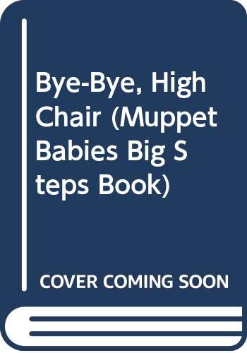 9780307123275: Bye-Bye, High Chair (Muppet Babies Big Steps Book)