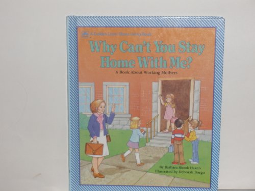 Beispielbild fr Why Can't You Stay Home with Me?: A Book about Working Mothers (Golden Learn about Living Book) zum Verkauf von SecondSale