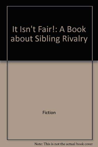 It Isn't Fair! A Book About Sibling Rivalry