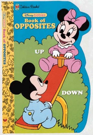 Disney Babies Book of Opposites: Sturdy Shape Book (Disney's Babies) (9780307127198) by Benjamin, Alan