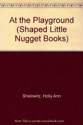 At the Playground (A Shaped Little Nugget Book, 12727) (9780307127273) by Naomi Kleinberg