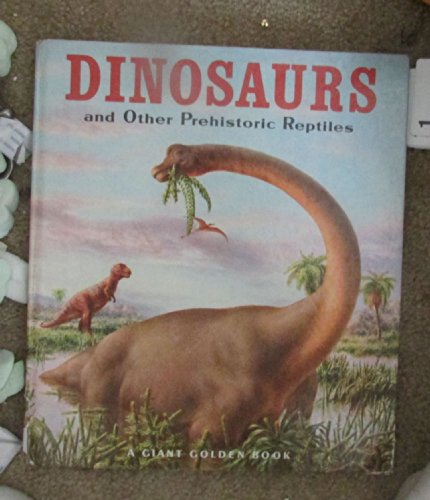 Imagen de archivo de Giant Golden Book of Dinosaurs and Other Prehistoric Reptiles a la venta por Reliant Bookstore