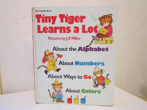 Tiny tiger learns a lot: About the alphabet, about numbers, about ways to go, about colors (9780307137708) by Miller, J. P