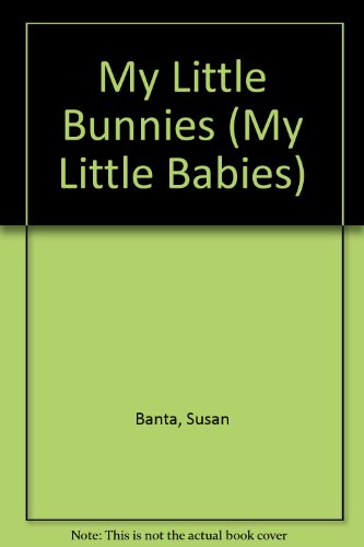 My Little Bunnies (My Little Babies) (9780307145017) by Banta, Susan
