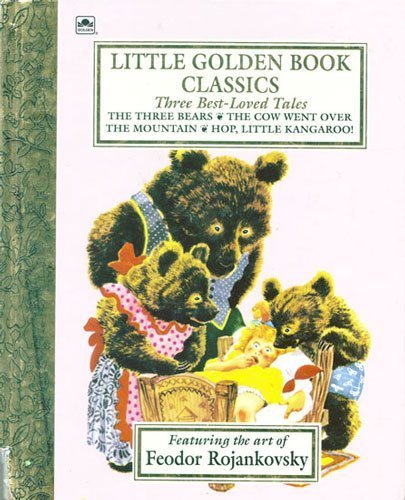 Three Best-Loved Tales: The Three Bears; The Cow Went Over the Mountain; Hop, Little Kangaroo (Little Golden Book) (9780307156310) by Rojankovsky, Feodor