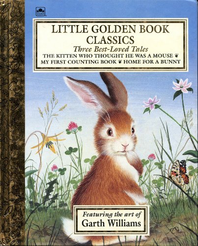 Imagen de archivo de Little Golden Book Classics, Three Best-Loved Tales: My First Counting Book; The Kitten Who Thought He Was a Mouse; Home for a Bunny (Little Golden Book) a la venta por Half Price Books Inc.