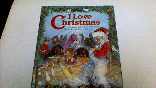 Imagen de archivo de I Love Christmas : A Wonderful Collection of Christmas Stories, Poems, Carols, and More a la venta por Better World Books: West