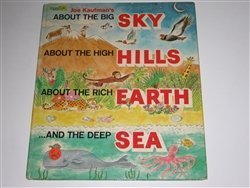 Stock image for Joe Kaufman's About the big sky, about the high hills, about the rich earth . and the deep sea for sale by Half Price Books Inc.