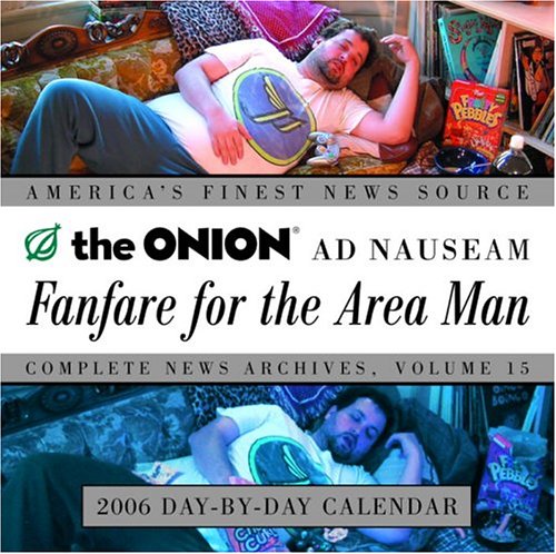 Fanfare for the Area Man 2006 Day-by-Day Calendar: The Onion Ad Nauseam Complete News Archives, Volume 15 (9780307209818) by Onion Editors