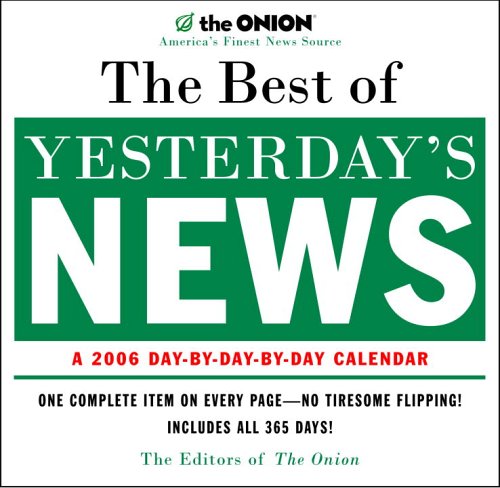 The Best of Yesterday's News: A 2006 Day-by-Day Calendar (9780307209825) by Onion Editors