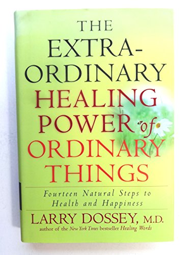 Imagen de archivo de The Extraordinary Healing Power of Ordinary Things : Fourteen Natural Steps to Health and Happiness a la venta por Better World Books: West