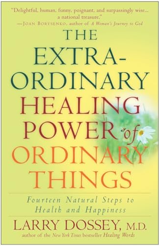 Imagen de archivo de The Extraordinary Healing Power of Ordinary Things : Fourteen Natural Steps to Health and Happiness a la venta por Better World Books