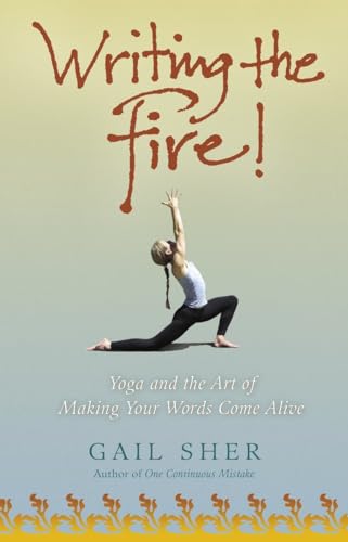 Stock image for Writing the Fire!: Yoga and the Art of Making Your Words Come Alive for sale by ThriftBooks-Atlanta