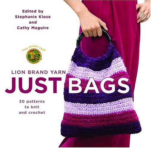 Lion Brand Yarn: Just Bags: 30 Patterns to Knit and Crochet